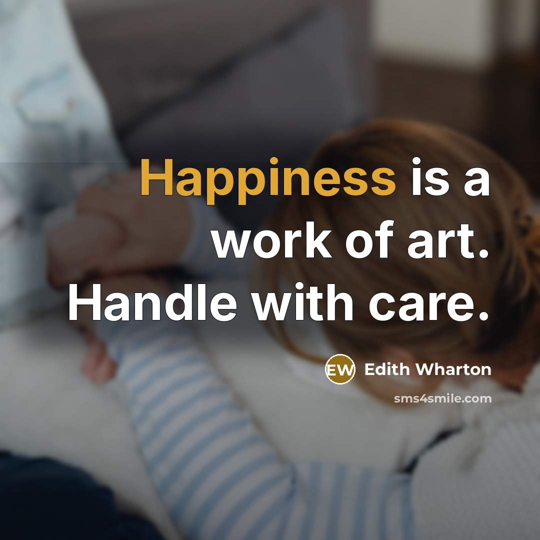 “Happiness is a work of art. Handle with care.…” quote by Edith Wharton