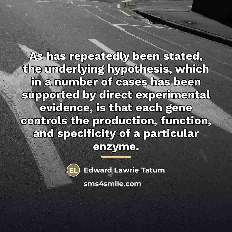 “As has repeatedly been stated, the underlying hypothesis, which in…” quote by Edward Lawrie Tatum