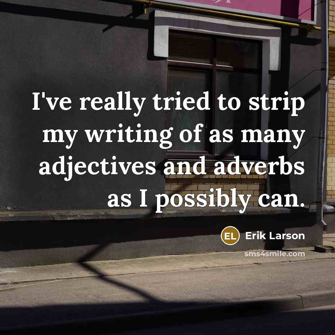 “I've really tried to strip my writing of as many…” quote by Erik Larson