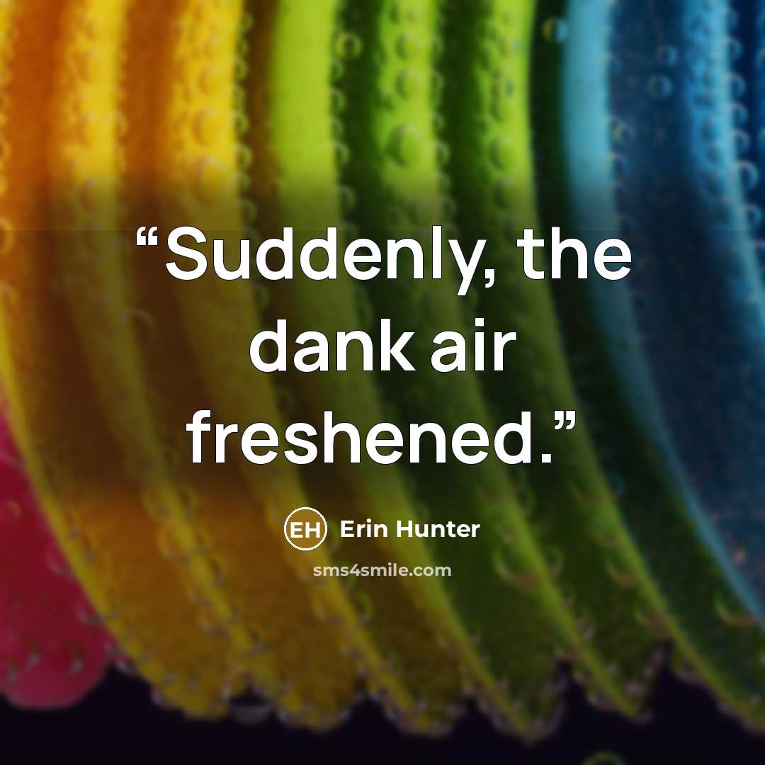 “Suddenly, the dank air freshened.” quote by Erin Hunter