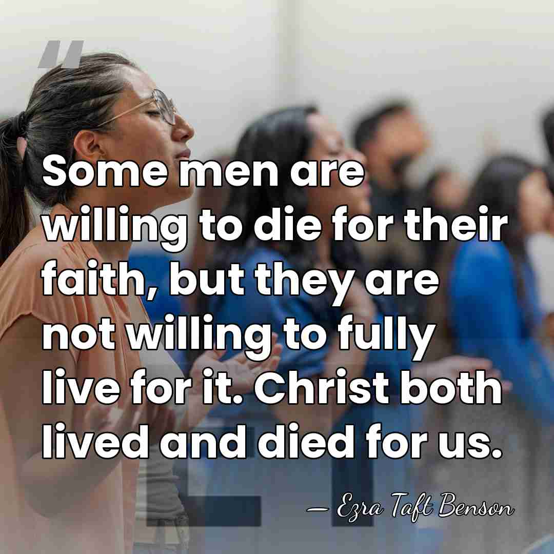 Some men are willing to die for their faith, but they are&hellip; - Ezra Taft Benson