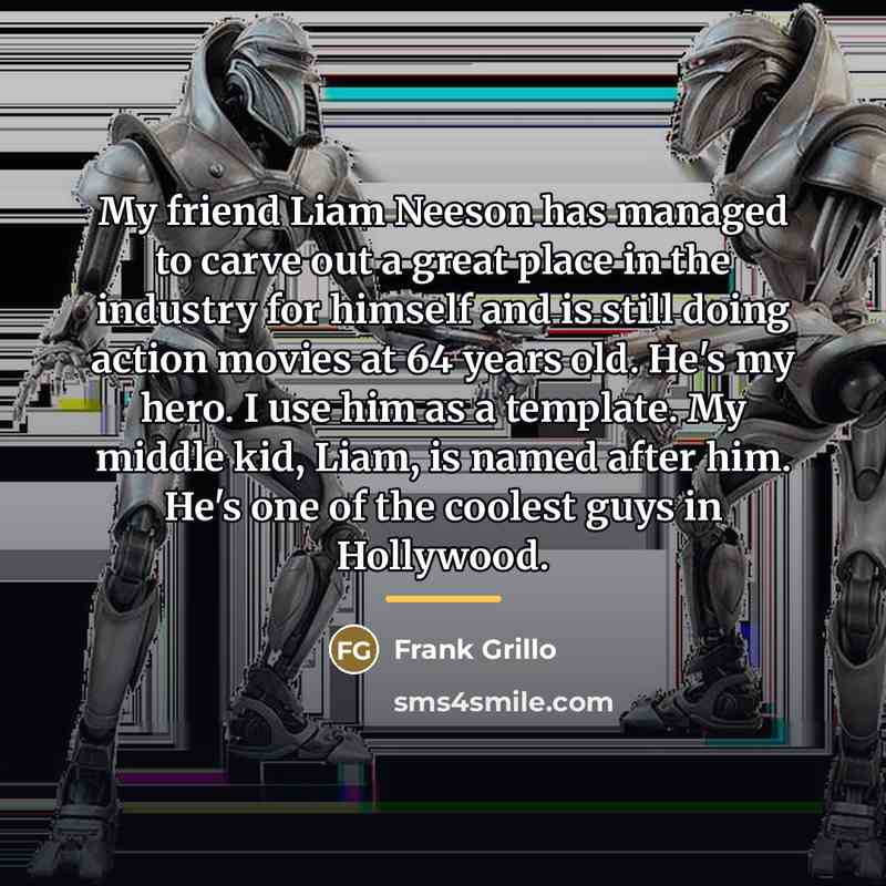 “My friend Liam Neeson has managed to carve out a…” quote by Frank Grillo