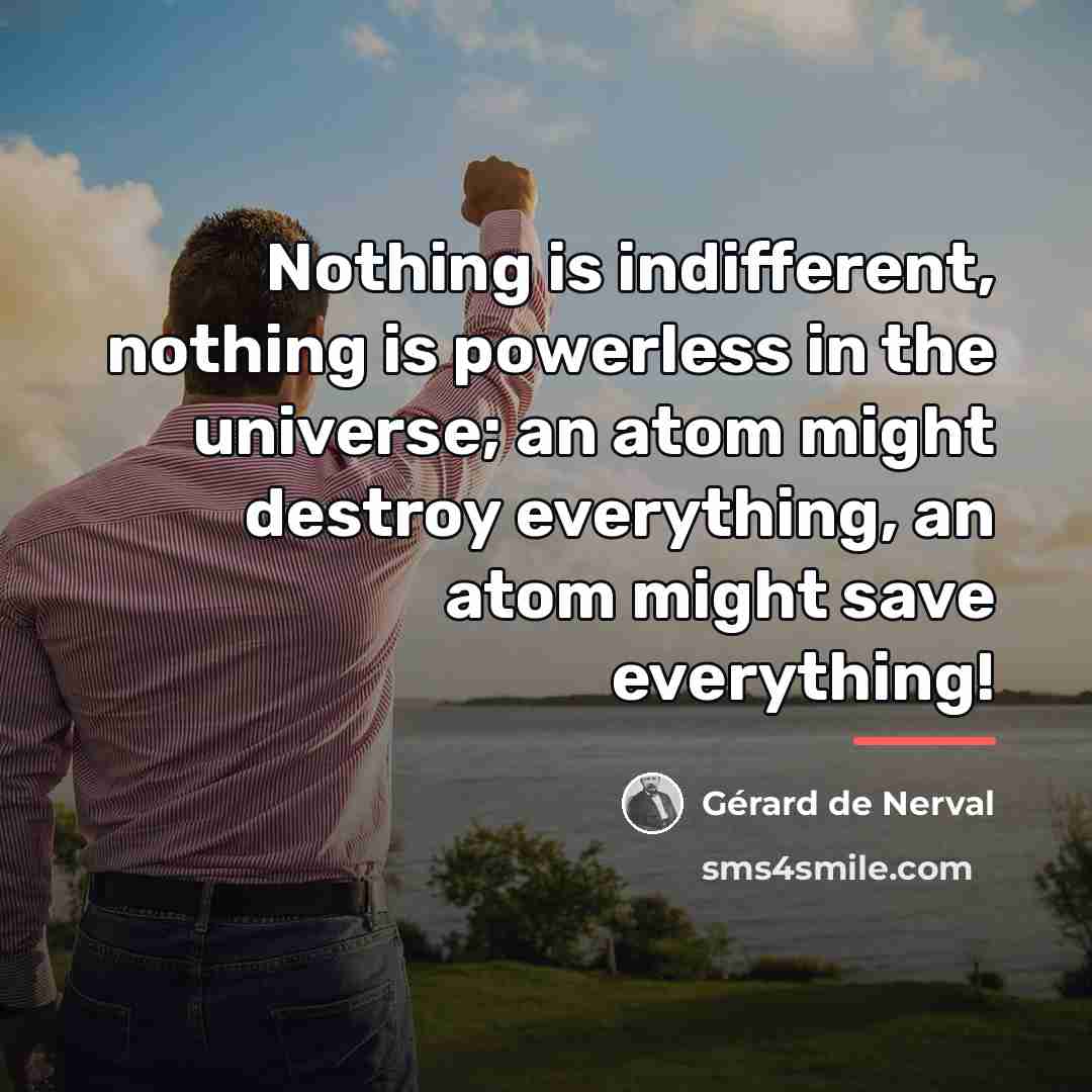 “Nothing is indifferent, nothing is powerless in the universe; an…” quote by Gerard De Nerval