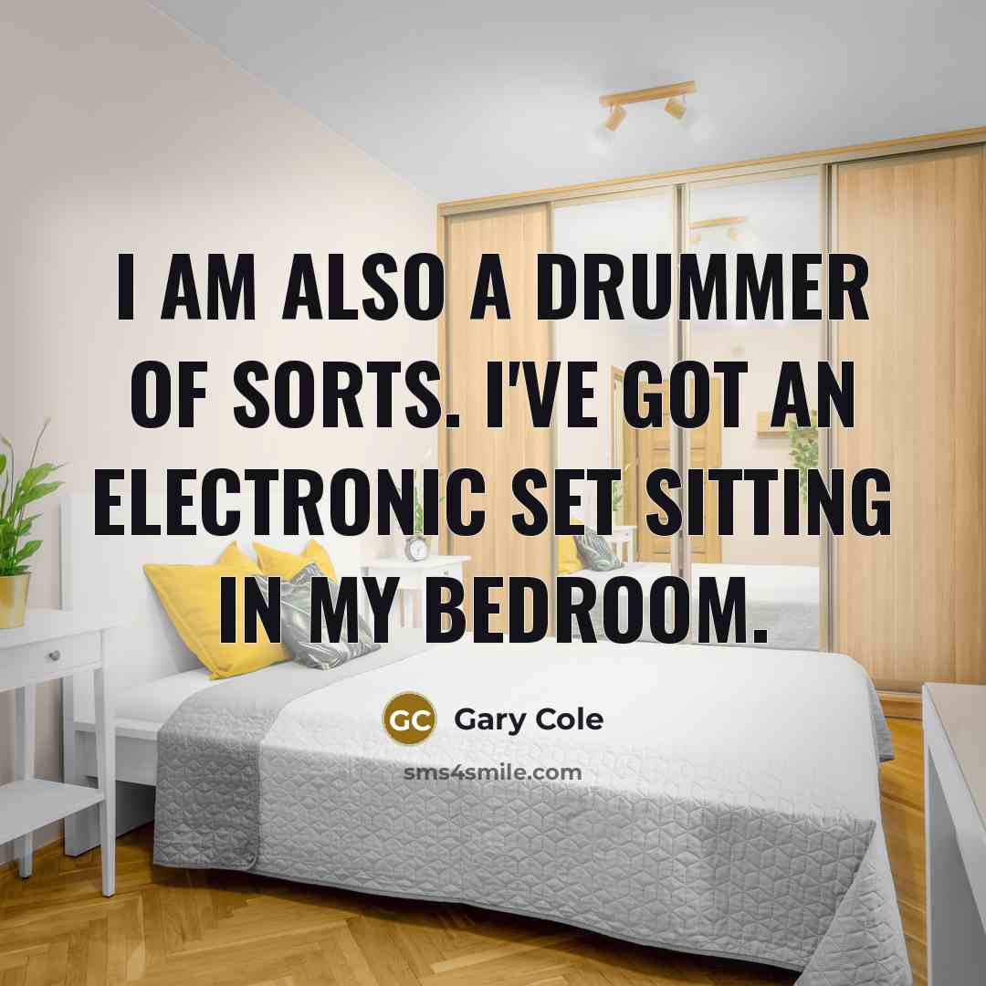 “I am also a drummer of sorts. I've got an…” quote by Gary Cole