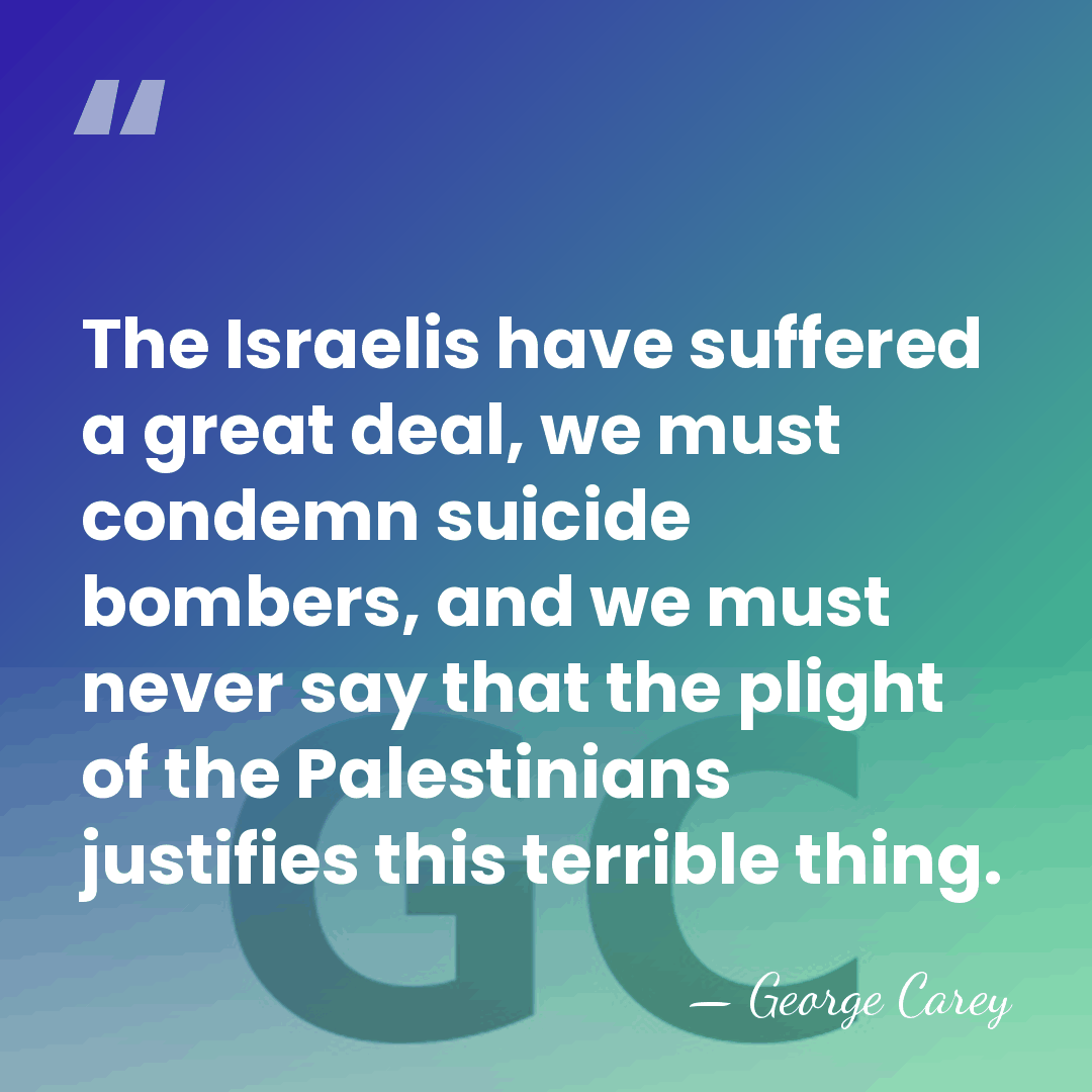 The Israelis have suffered a great deal, we must condemn suicide bombers,&hellip; - George Carey