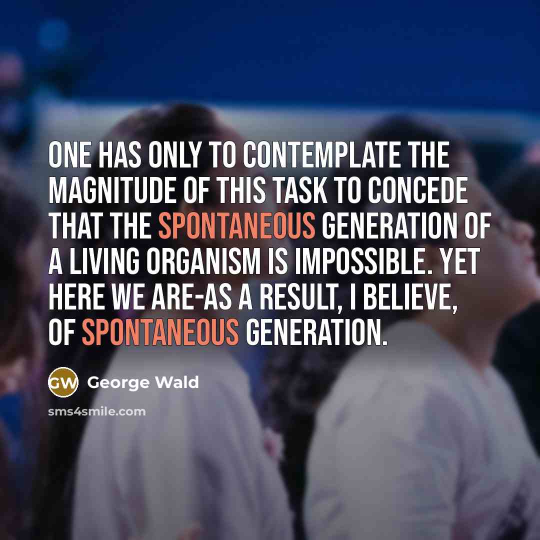 “One has only to contemplate the magnitude of this task…” quote by George Wald