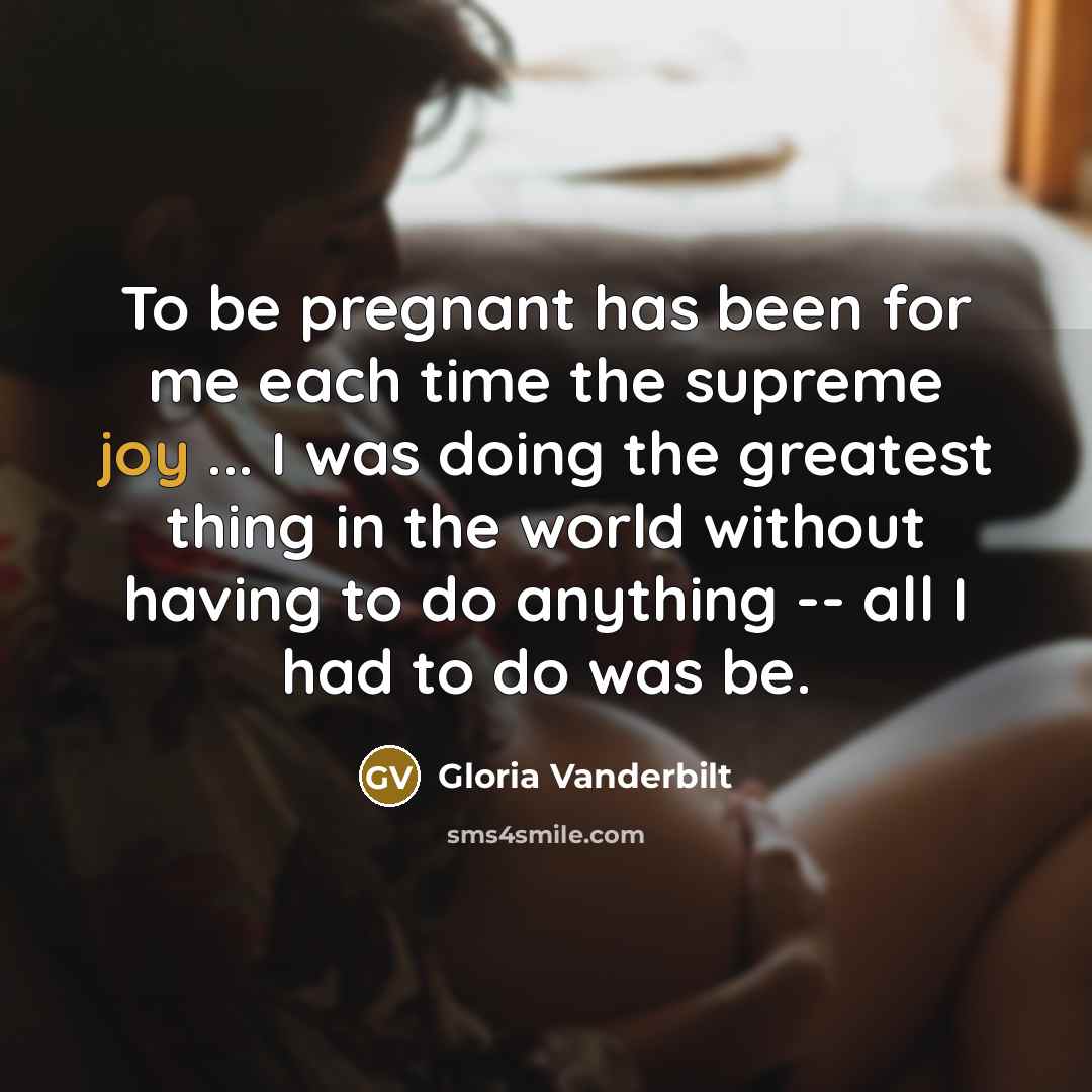 “To be pregnant has been for me each time the…” quote by Gloria Vanderbilt