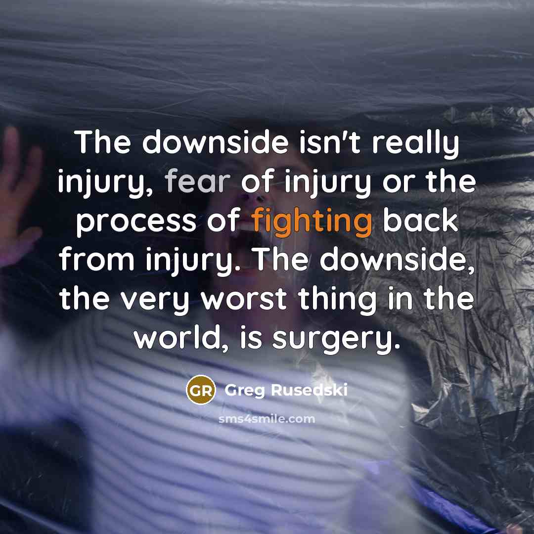 “The downside isn't really injury, fear of injury or the…” quote by Greg Rusedski