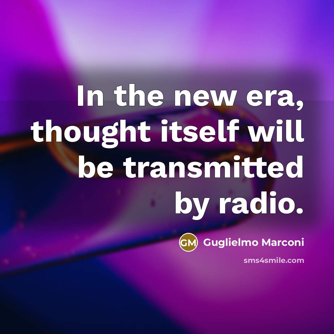 “In the new era, thought itself will be transmitted by…” quote by Guglielmo Marconi