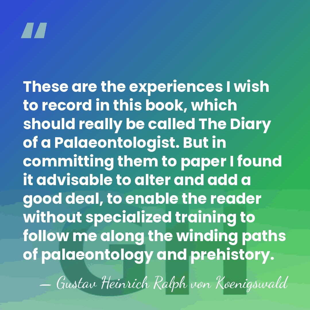 These are the experiences I wish to record in this book, which&hellip; - Gustav Heinrich Ralph von Koenigswald