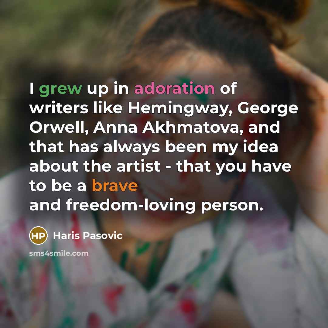 “I grew up in adoration of writers like Hemingway, George…” quote by Haris Pasovic