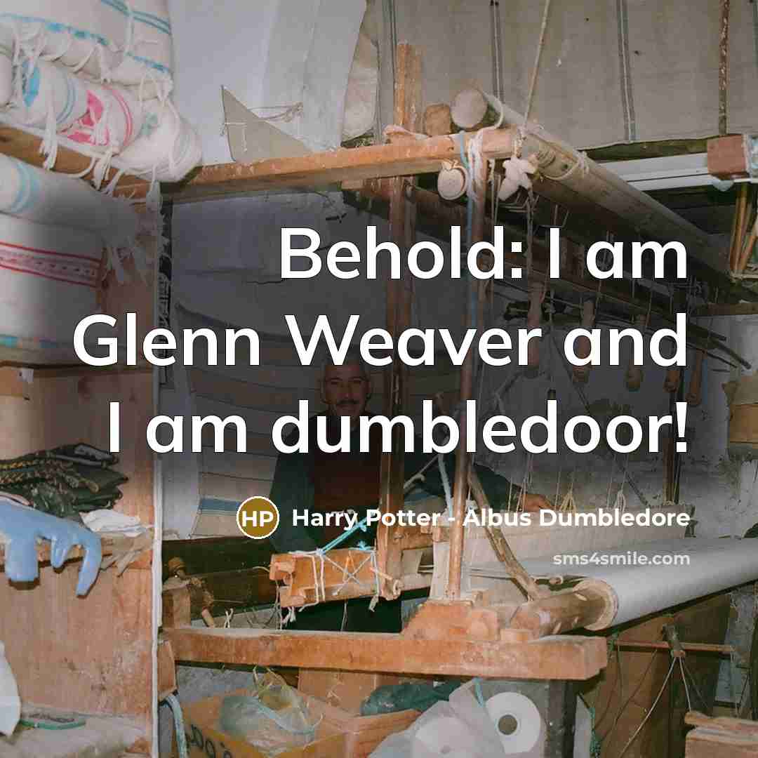 “Behold: I am Glenn Weaver and I am dumbledoor!…” quote by Harry Potter - Albus Dumbledore