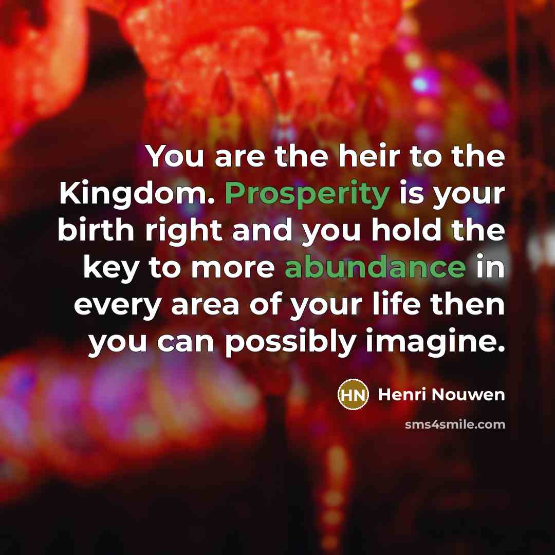 “You are the heir to the Kingdom. Prosperity is your…” quote by Henri Nouwen