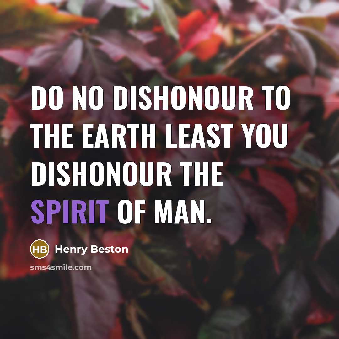 “Do no dishonour to the earth least you dishonour the…” quote by Henry Beston