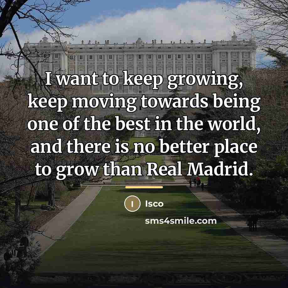 “I want to keep growing, keep moving towards being one…” quote by Isco