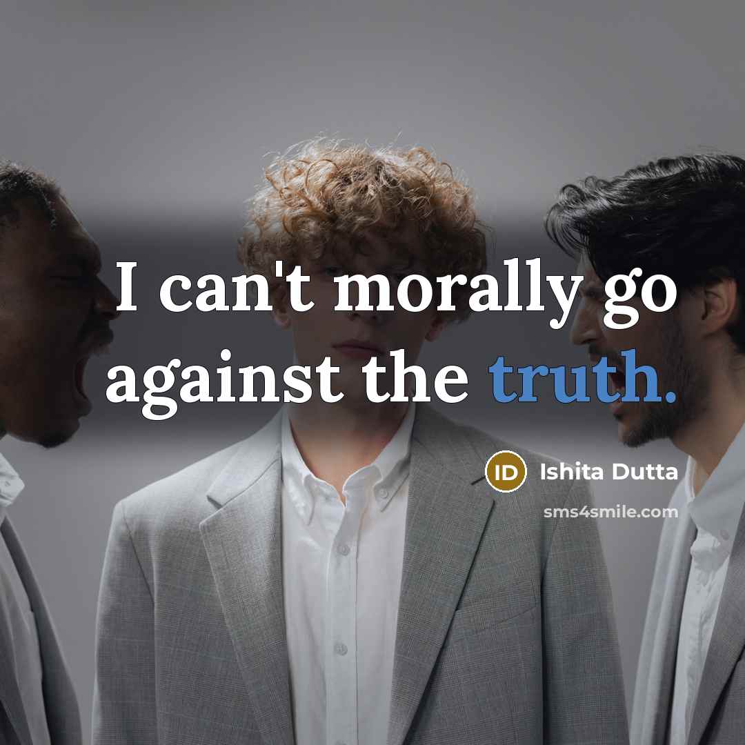 “I can't morally go against the truth.…” quote by Ishita Dutta