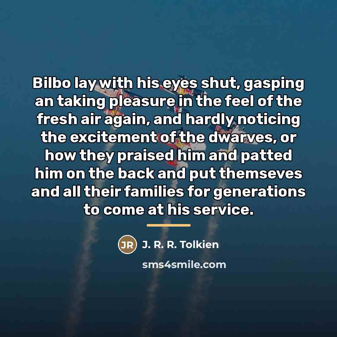 “Bilbo lay with his eyes shut, gasping an taking pleasure…” quote by J. R. R. Tolkien