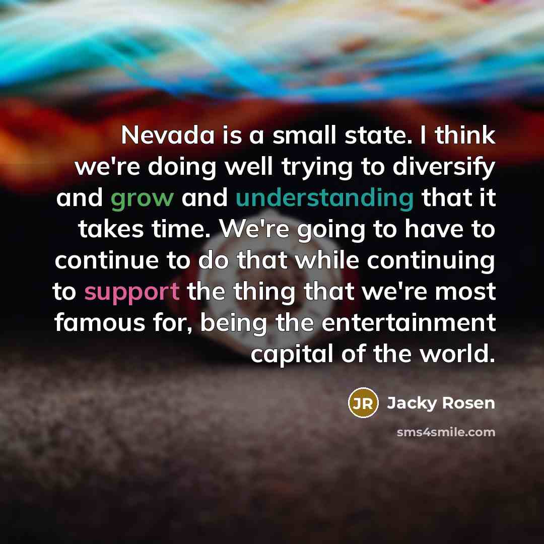 “Nevada is a small state. I think we're doing well…” quote by Jacky Rosen