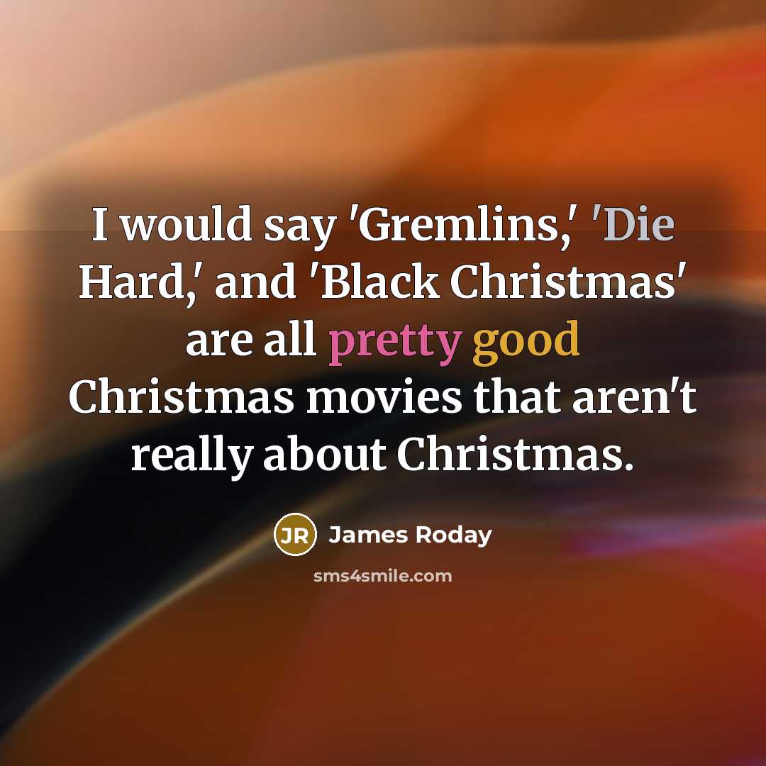 “I would say 'Gremlins,' 'Die Hard,' and 'Black Christmas' are…” quote by James Roday