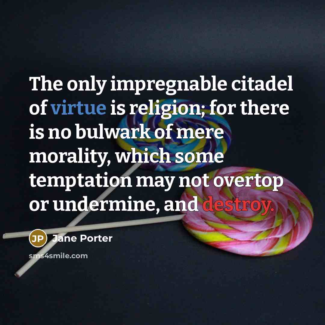 “The only impregnable citadel of virtue is religion; for there…” quote by Jane Porter