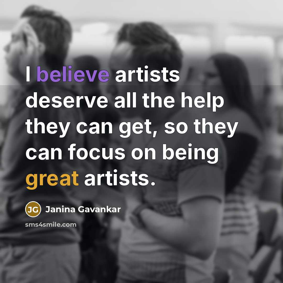 “I believe artists deserve all the help they can get,…” quote by Janina Gavankar