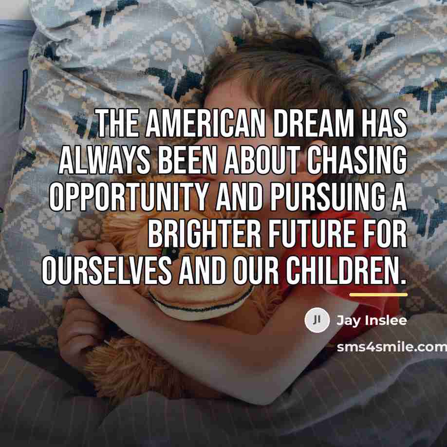 “The American dream has always been about chasing opportunity and…” quote by Jay Inslee