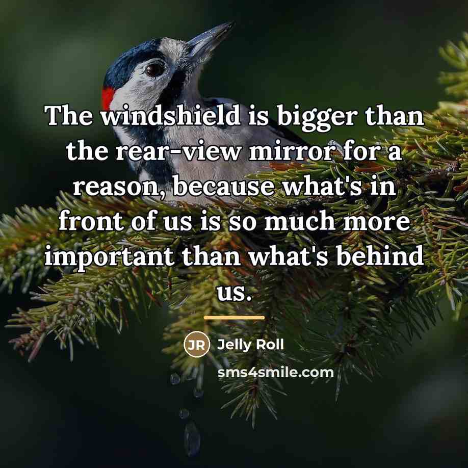 “The windshield is bigger than the rear-view mirror for a…” quote by Jelly Roll