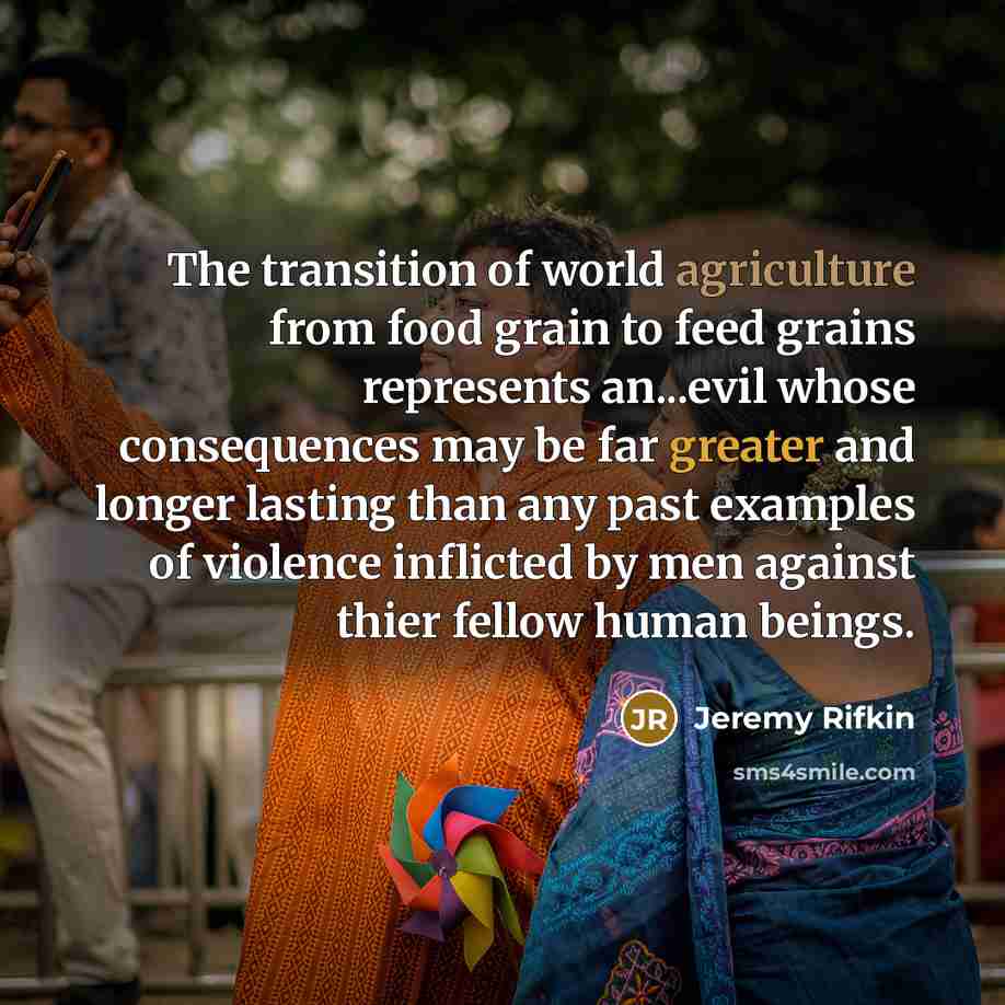 “The transition of world agriculture from food grain to feed…” quote by Jeremy Rifkin