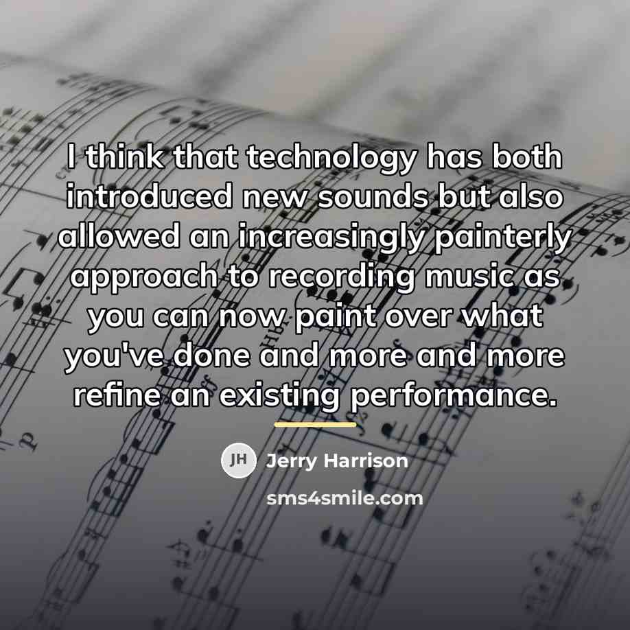 “I think that technology has both introduced new sounds but…” quote by Jerry Harrison