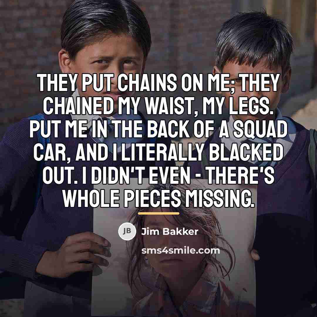 “They put chains on me; they chained my waist, my…” quote by Jim Bakker