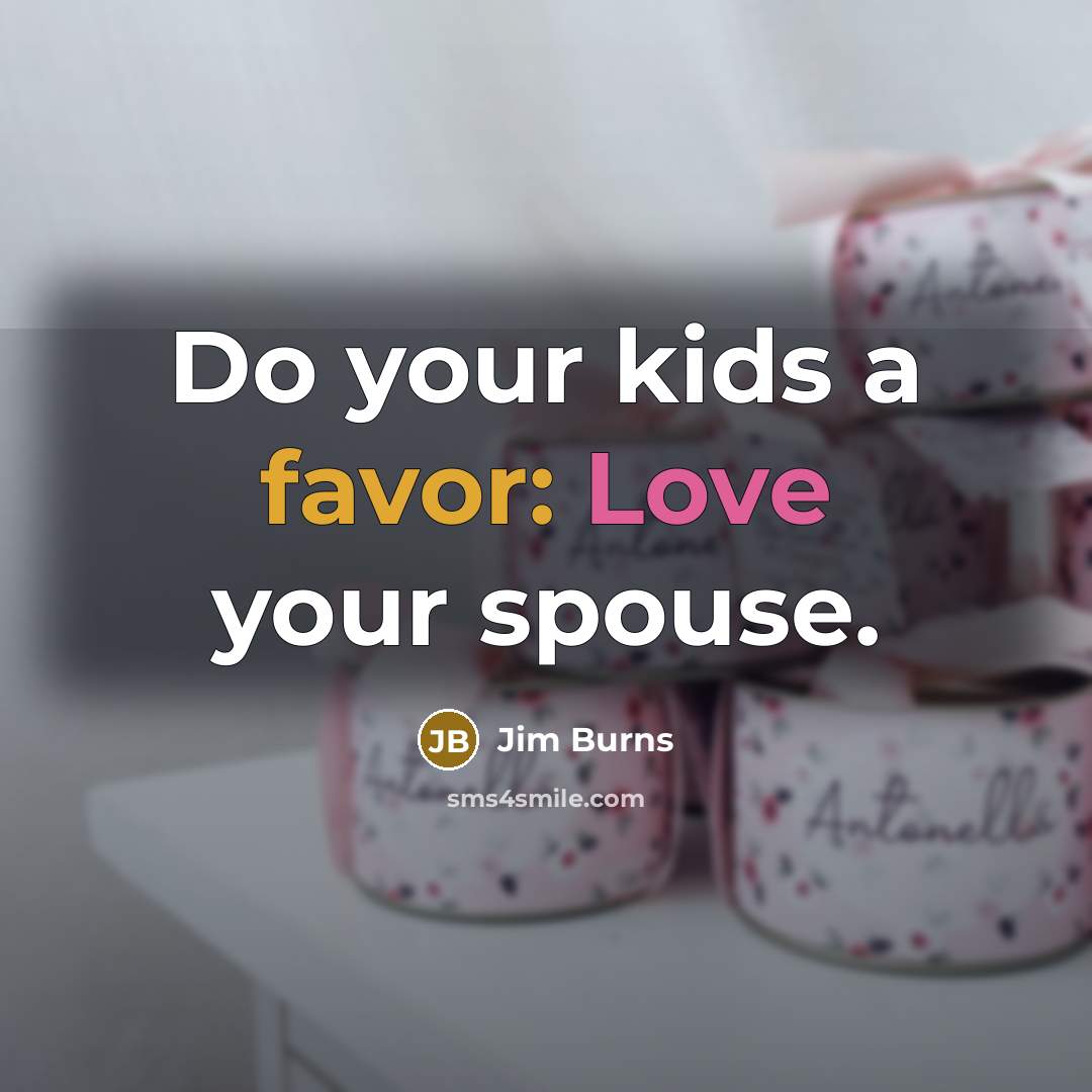 “Do your kids a favor: Love your spouse.…” quote by Jim Burns