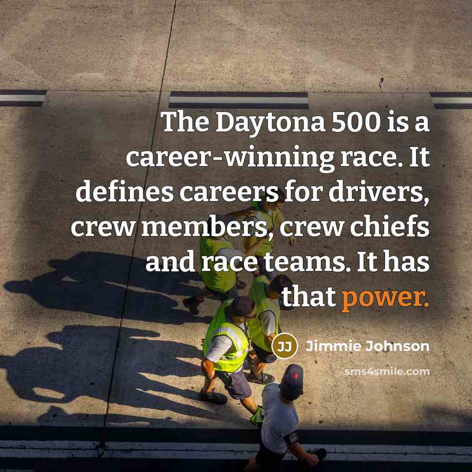 “The Daytona 500 is a career-winning race. It defines careers…” quote by Jimmie Johnson