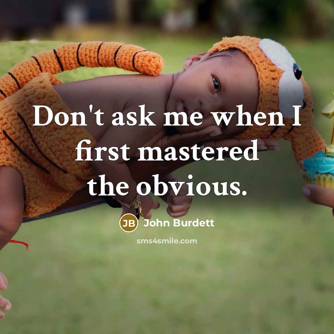 “Don't ask me when I first mastered the obvious.…” quote by John Burdett