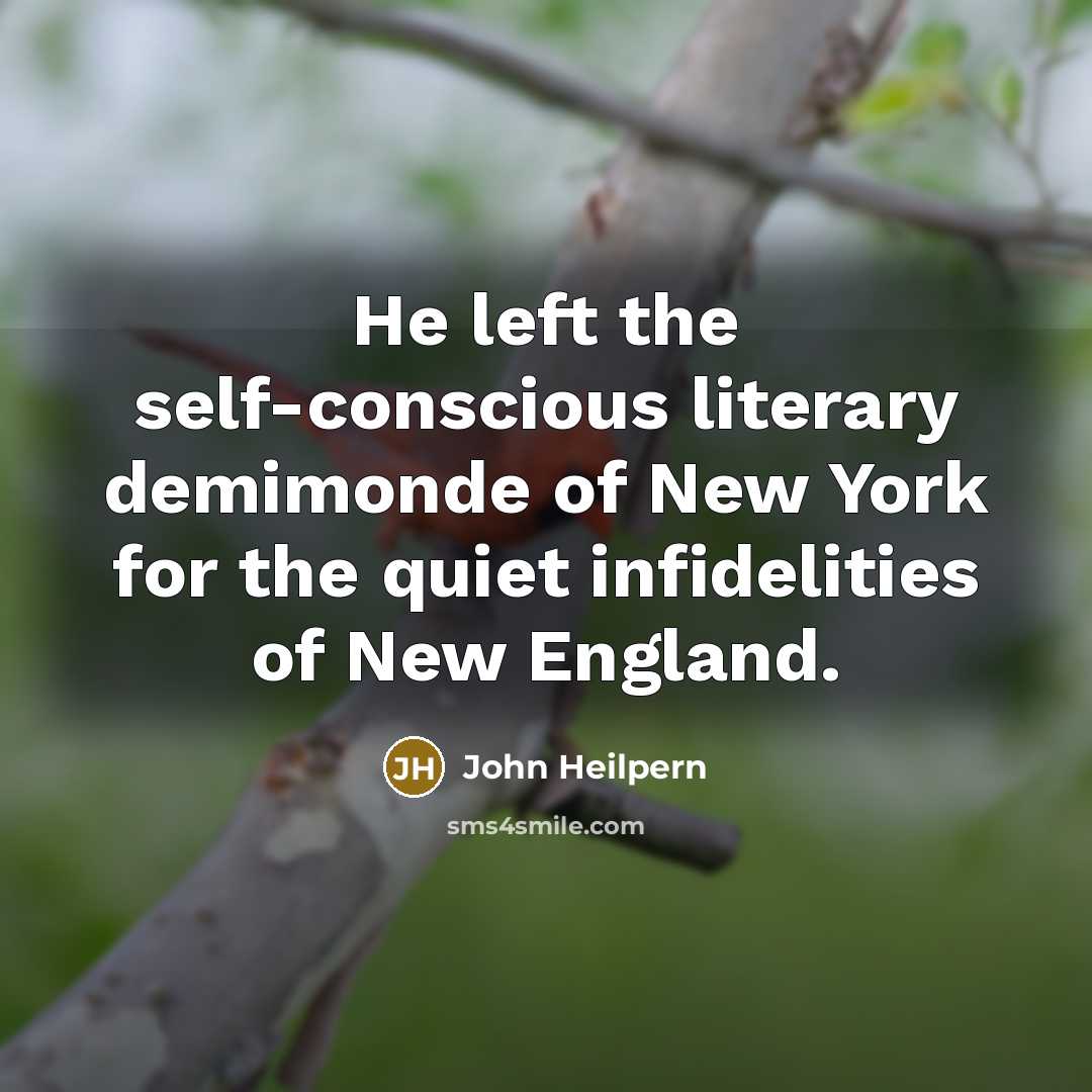 “He left the self-conscious literary demimonde of New York for…” quote by John Heilpern