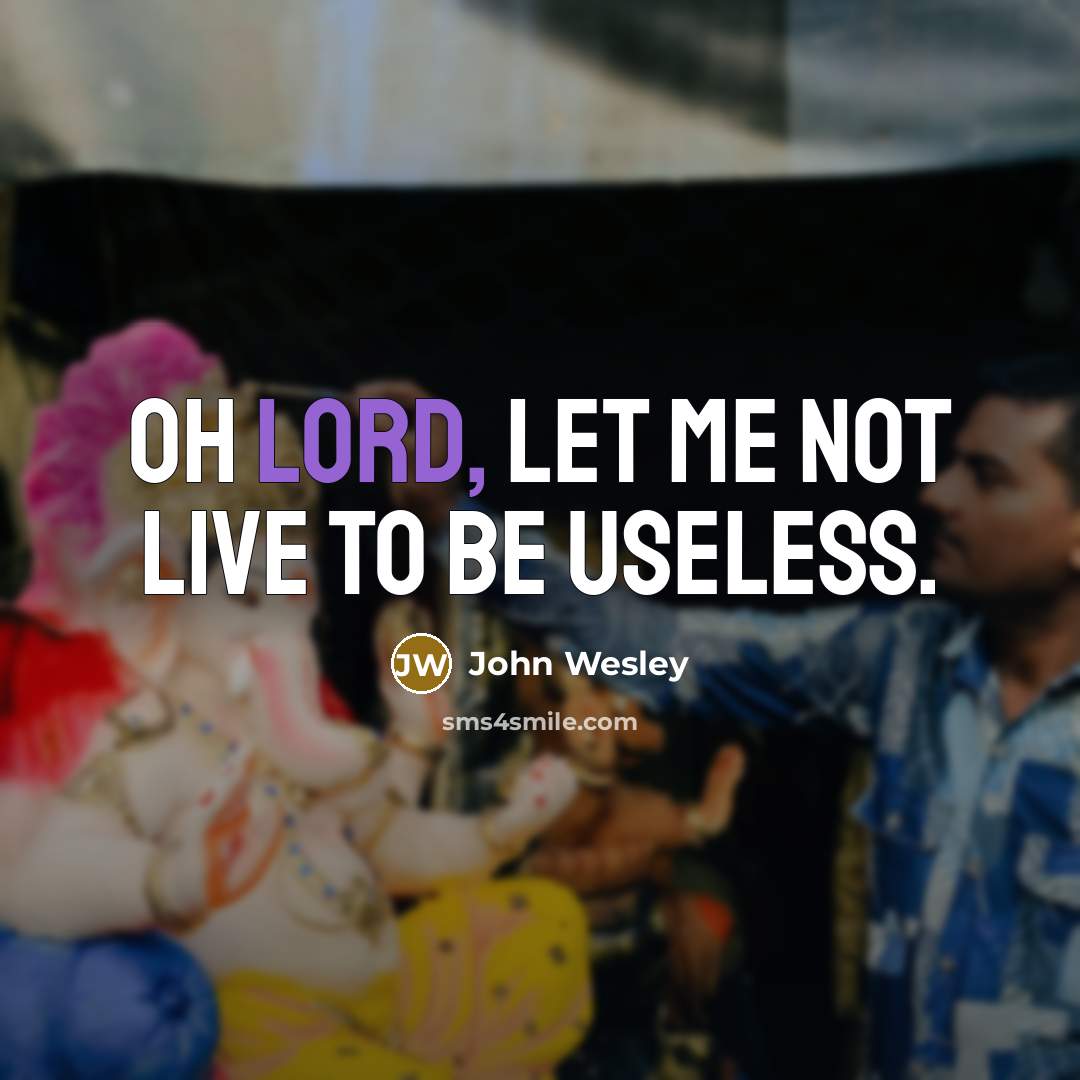 “Oh Lord, let me not live to be useless.…” quote by John Wesley