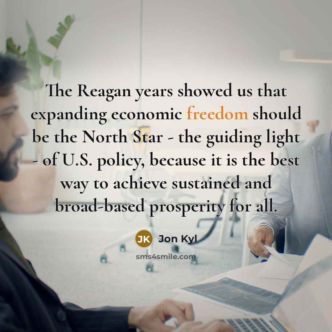 “The Reagan years showed us that expanding economic freedom should…” quote by Jon Kyl