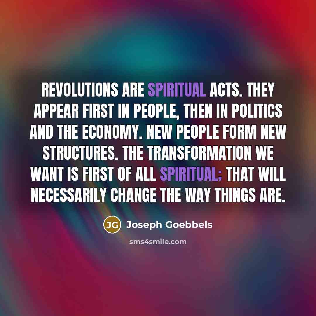“Revolutions are spiritual acts. They appear first in people, then…” quote by Joseph Goebbels