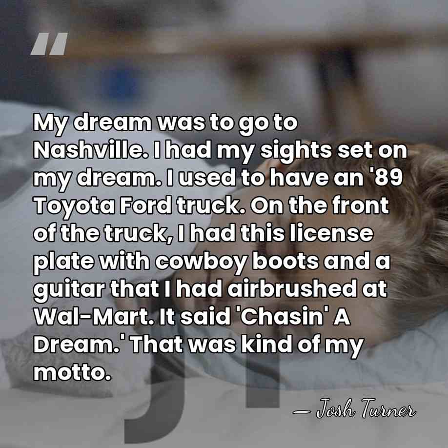 My dream was to go to Nashville. I had my sights set&hellip; - Josh Turner