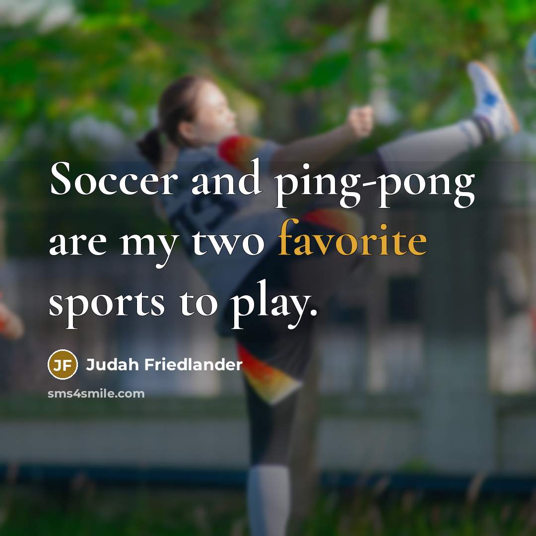 “Soccer and ping-pong are my two favorite sports to play.…” quote by Judah Friedlander