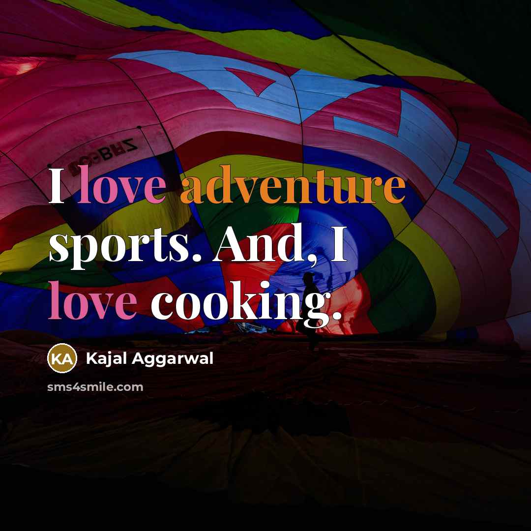 “I love adventure sports. And, I love cooking.…” quote by Kajal Aggarwal