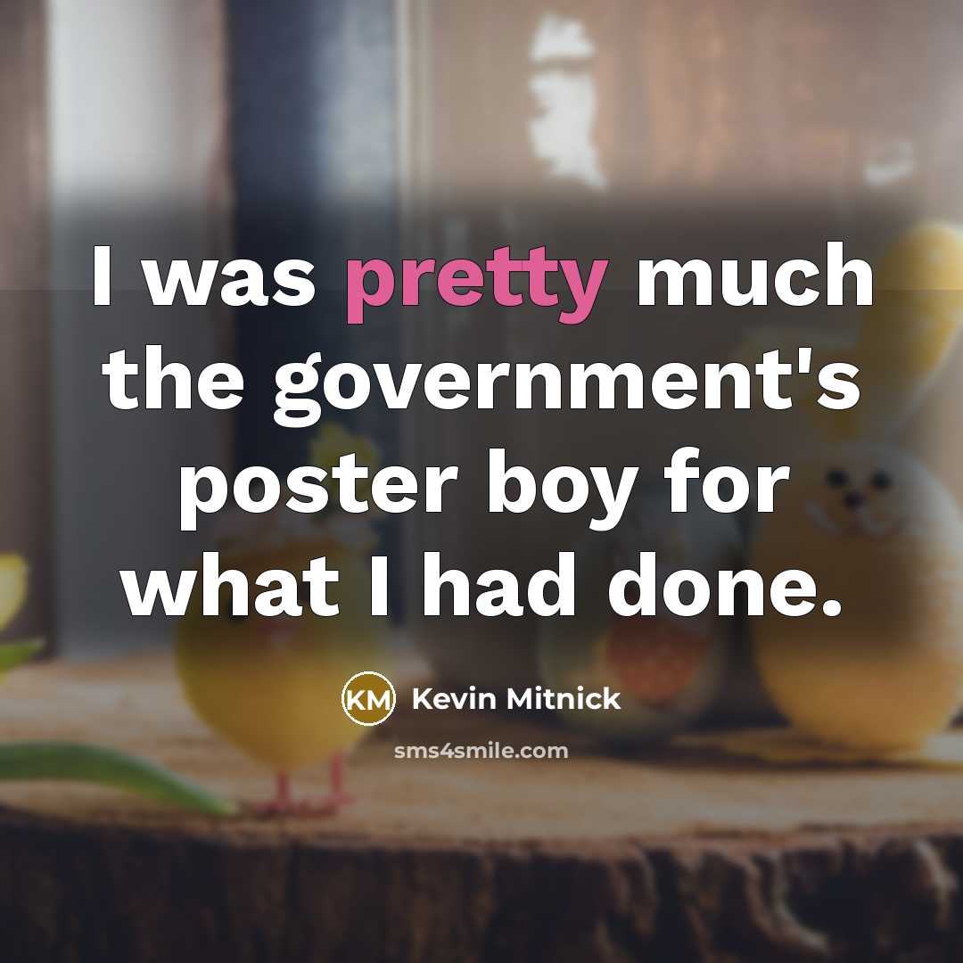 “I was pretty much the government's poster boy for what…” quote by Kevin Mitnick