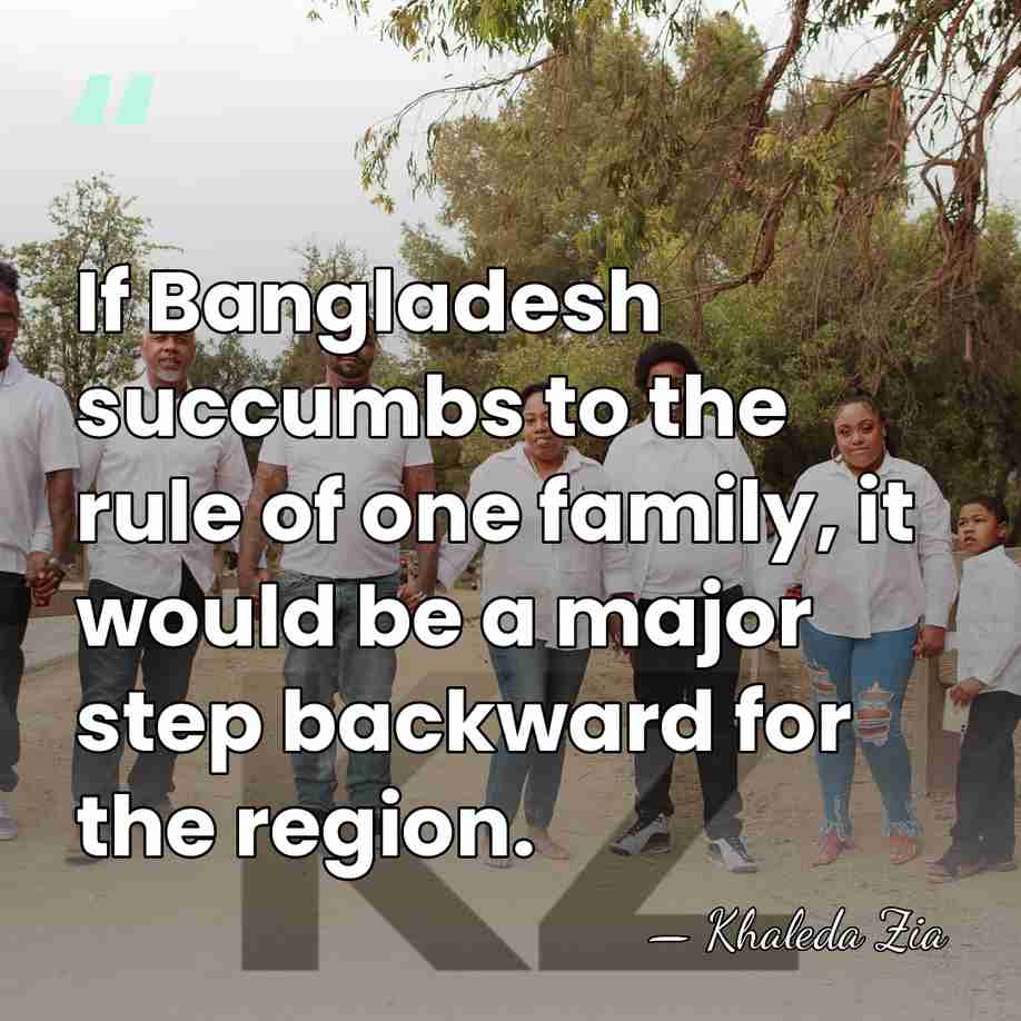 If Bangladesh succumbs to the rule of one family, it would be&hellip; - Khaleda Zia