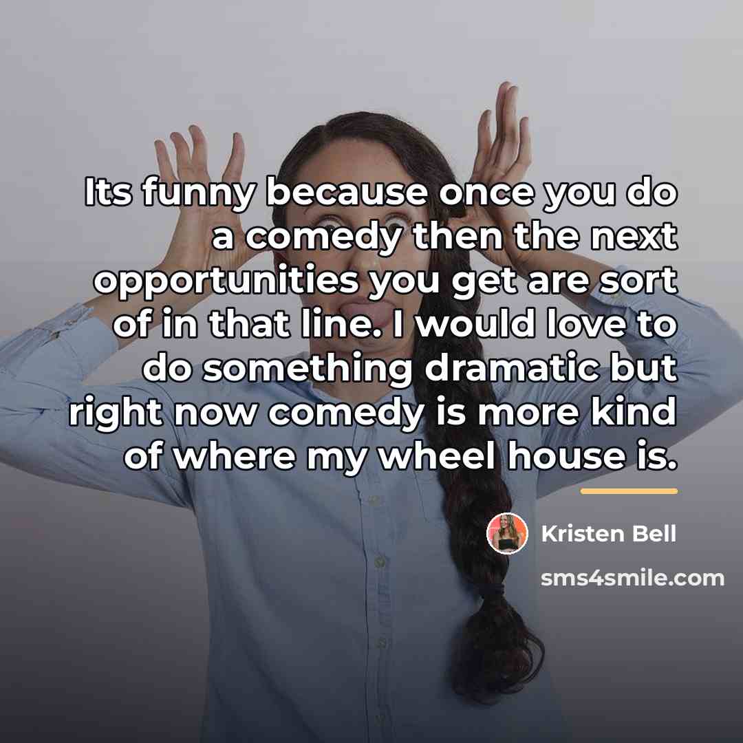 “Its funny because once you do a comedy then the…” quote by Kristen Bell
