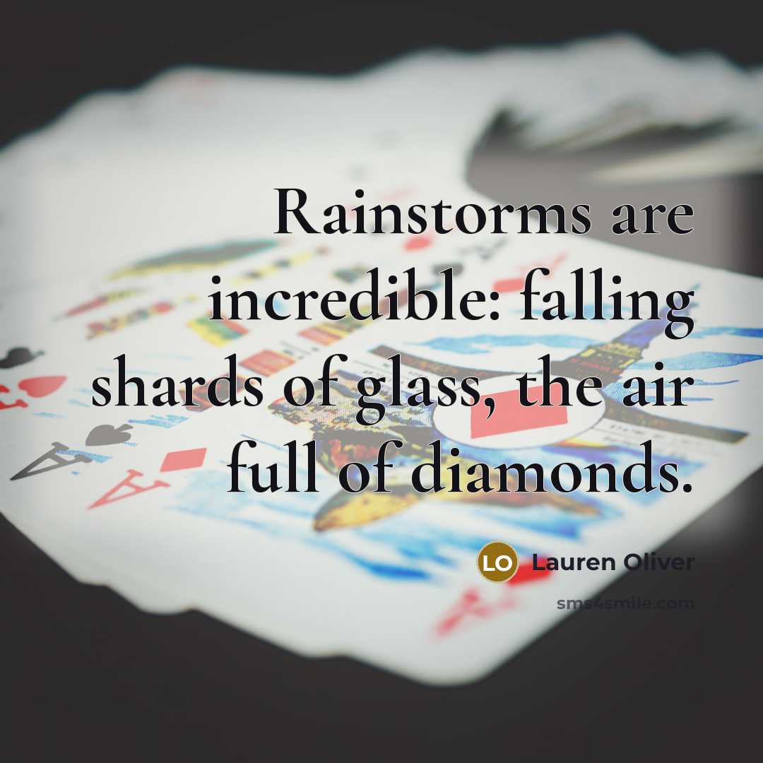 “Rainstorms are incredible: falling shards of glass, the air full…” quote by Lauren Oliver