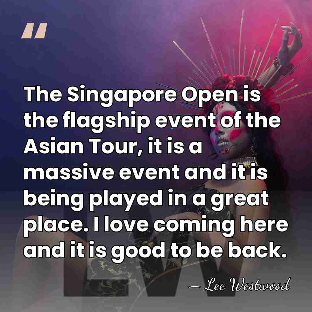 The Singapore Open is the flagship event of the Asian Tour, it&hellip; - Lee Westwood