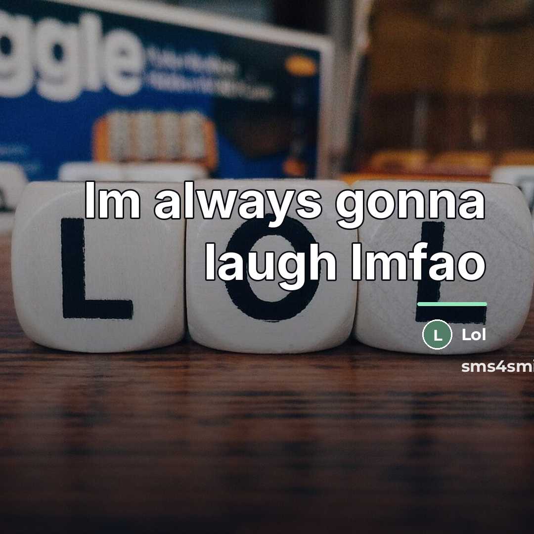 “Im always gonna laugh lmfao…” quote by Lol