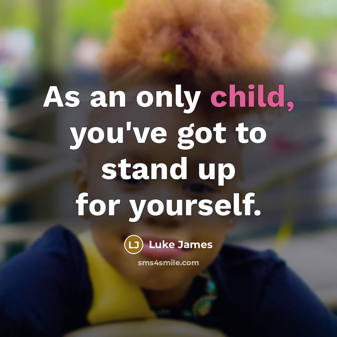 “As an only child, you've got to stand up for yourself.” quote by Luke James