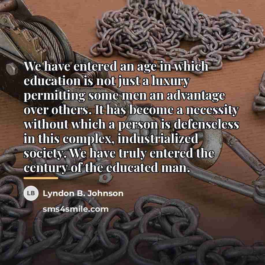 “We have entered an age in which education is not…” quote by Lyndon B. Johnson