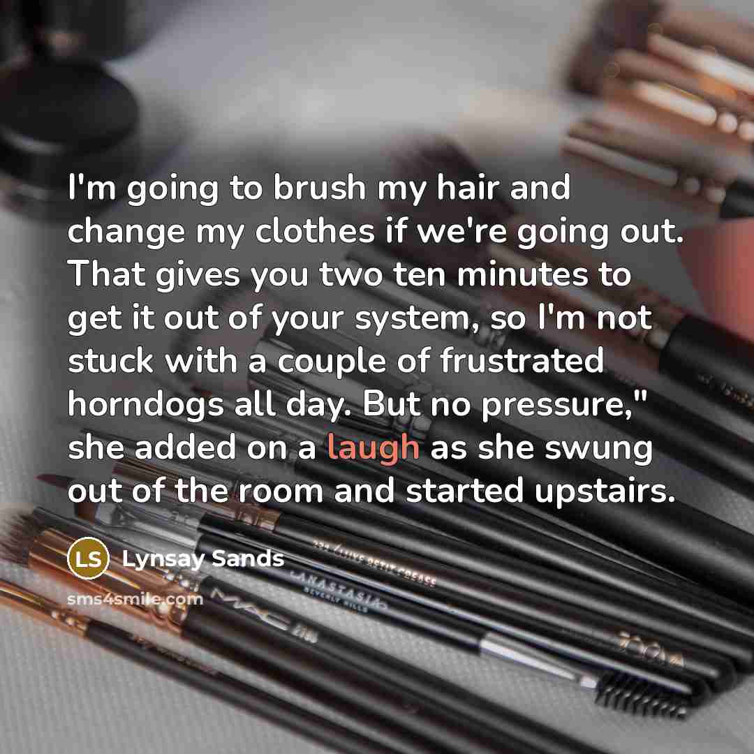 “I'm going to brush my hair and change my clothes…” quote by Lynsay Sands