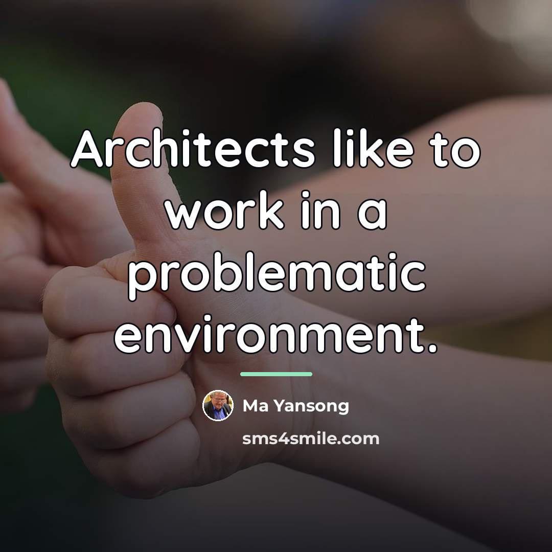 “Architects like to work in a problematic environment.…” quote by Ma Yansong